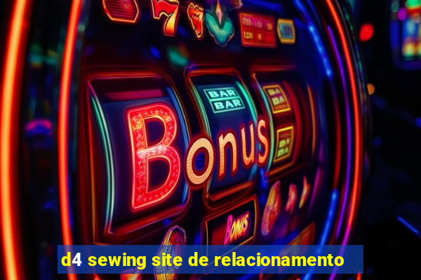 d4 sewing site de relacionamento